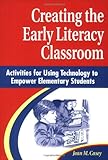 Creating the Early Literacy Classroom: Activities for Using Technology to Empower Elementary Students, Jean M Casey, 156308712X