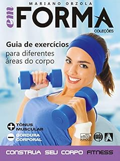 Livro Guia de exercícios para diferentes áreas do corpo: Mais tônus muscular e menos gordura corporal (EM FORMA Livro 4)