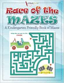 Race of the Mazes : A Kindergarten Friendly Book of Mazes: for Kids