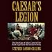 Caesar's Legion: The Epic Saga of Julius Caesar's Elite Tenth Legion and the Armies of Rome by