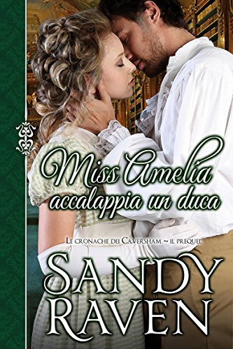 Download Miss Amelia accalappia un duca (Le cronache dei Caversham, il prequel) (Italian Edition) Download Miss Amelia accalappia un duca (Le cronache dei Caversham, il prequel) (Italian Edition)
