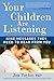 Your Children are Listening: Nine Messages They Need to Hear From You