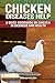 Chicken Diseases Help - A Quick Guidebook on Chicken in Sickness and Health by Norman Nelson
