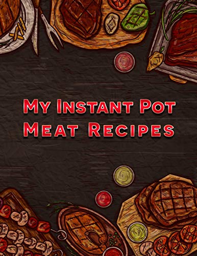 My Instant Pot Meat Recipes: A Blank Insta Pot Recipe Book: Journals, ColorMePositive ...