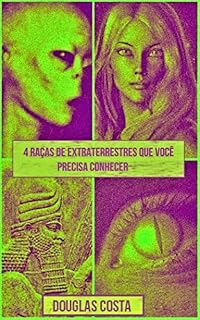 Livro QUATRO RAÇAS DE EXTRATERRESTRES QUE VOCÊ PRECISA CONHECER