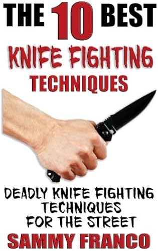 Download The 10 Best Knife Fighting Techniques: Deadly Knife Fighting Techniques for the Street PDF