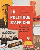 La politique s'affiche : Petits récits de nos murs politiques by