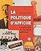 La politique s'affiche : Petits récits de nos murs politiques by