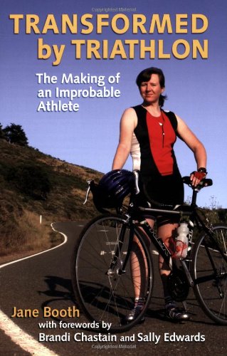 Transformed by Triathlon: The Making of an Improbable Athlete by Jane Booth