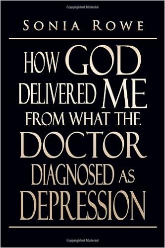 How God Delivered Me From What The Doctor Diagnosed As Depression Rowe Sonia Amazon Com Books