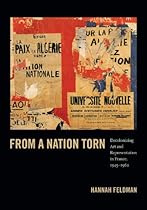 From a Nation Torn: Decolonizing Art and Representation in France; 1945-1962 (Art History Publication Initiative)
