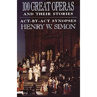 100 Great Operas And Their Stories: Act-By-Act Synopses book cover 100 Great Operas And Their Stories: Act-By-Act Synopses book cover