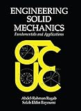 Engineering Solid Mechanics: Fundamentals and Applications by 