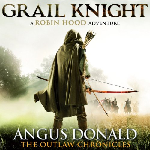 Grail Knight: The Outlaw Chronicles, book 5 by Angus Donald