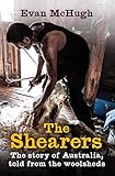 The Shearers: The Story of Australia, told from the woolsheds by 