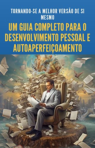 Tornando-se a Melhor Versão de Si Mesmo: : Um Guia Completo para o ...