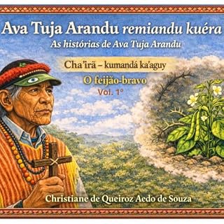 Livro Ava Tuja Arandu remiandu kuéra: Cha'irã – kumandá ka’aguy: As histórias de Ava Tuja Arandu: O feijão-bravo