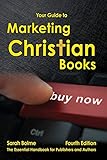 Your Guide to Marketing Christian Books: Fourth Edition by Sarah Bolme, Sally E. Stuart