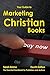 Your Guide to Marketing Christian Books: Fourth Edition by Sarah Bolme, Sally E. Stuart