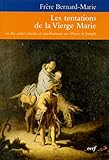 Les tentations de la Vierge Marie : Et dix autres études et méditations sur Marie et Joseph by