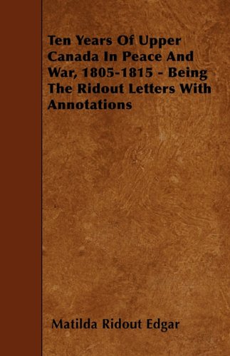 Ten years of Upper Canada in peace and war, 1805-1815