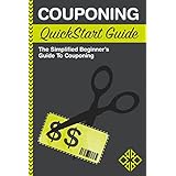 Couponing: QuickStart Guide - The Simplified Beginner's Guide to Couponing (Couponing, Couponing For Beginners, Couponing Guide, Coupons)