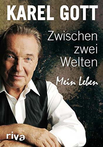 Zwischen zwei Welten: Mein Leben (German Edition) by Karel Gott