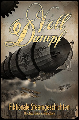 Voll Dampf: Fiktionale Steamgeschichten (German Edition)