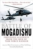 The Battle of Mogadishu: Firsthand Accounts from the Men of Task Force Ranger by Matt Eversmann, Dan Schilling