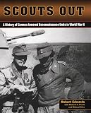 Scouts Out: A History of German Armored Reconnaissance Units in World War II by 