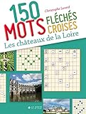 Image de 150 Mots Croises et Mots Fleches Sur les Chateaux de la Loire