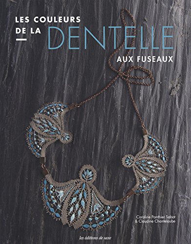 LES COULEURS DE LA DENTELLE (French Edition) by PAUTHIER SABOT, CHANTELOUBE