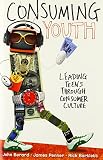 Consuming Youth: Leading Teens Through Consumer Culture (YS Academic) by John Berard, James Penner
