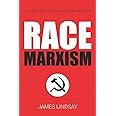 Race Marxism: The Truth About Critical Race Theory and Praxis