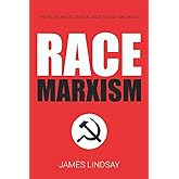 Race Marxism: The Truth About Critical Race Theory and Praxis