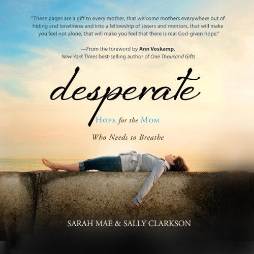 Download Desperate: Hope for the Mom Who Needs to Breathe