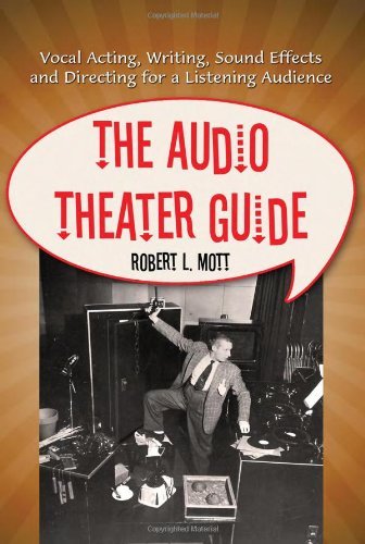 The Audio Theater Guide: Vocal Acting, Writing, Sound Effects and Directing for a Listening Audience