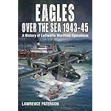 Eagles over the Sea 1943-45: A History of Luftwaffe Maritime Operations