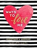 Ways to Love Me: Questions & Answers to Share with the One You Love by Julie Day