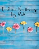 Diabetic Monitoring Log Book: Blood Sugar & Blood Pressure- Daily Readings for 53 weeks| Before & Af by 