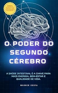 Livro O poder do segundo cérebro + Saúde intestinal: Cansado de sofrer com problemas intestinais busquei os melhores meios para cuidar da saúde dele e ter uma vida mais funcional.
