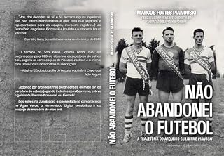 Livro Não Abandonei o futebol: A trajetória do arqueiro Guilherme Pianoski