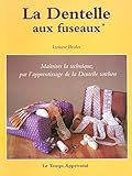 La dentelle aux fuseaux, Maîtriser la technique, par l'apprentissage de la Dentelle torchon by 