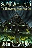 Somewhither: The Unwithering Realm by John C. Wright