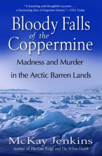 Download Bloody Falls of the Coppermine: Madness and Murder in the Arctic Barren Lands