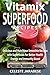 Vitamix SUPERFOOD Recipes: Delicious and Nutritious Smoothie Recipes with Superfoods