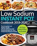 Low Sodium Instant Pot Cookbook 2019-2020: The Complete Low Sodium Guide with the Delicious and Healthy Recipes for Your Instant Pot Pressure Cooker (21 Day Meal Plan Included) by Amy Shelton
