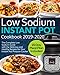 Low Sodium Instant Pot Cookbook 2019-2020: The Complete Low Sodium Guide with the Delicious and Healthy Recipes for Your Instant Pot Pressure Cooker (21 Day Meal Plan Included) by Amy Shelton