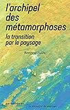 L'archipel des métamorphoses : La Transition par le paysage by 