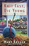 Front cover for the book Knit Fast, Die Young by Mary Kruger
